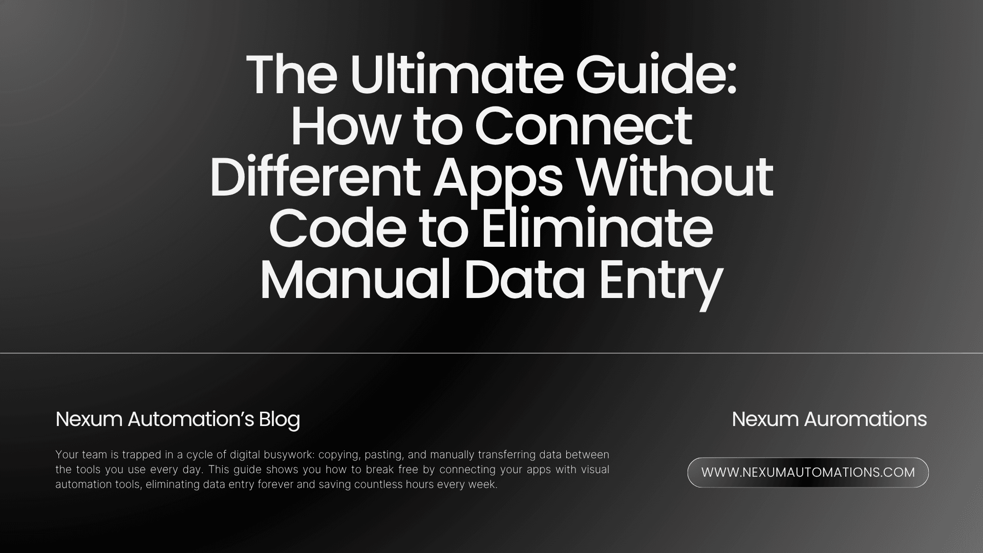 The Ultimate Guide: How to Connect Different Apps Without Code to Eliminate Manual Data Entry