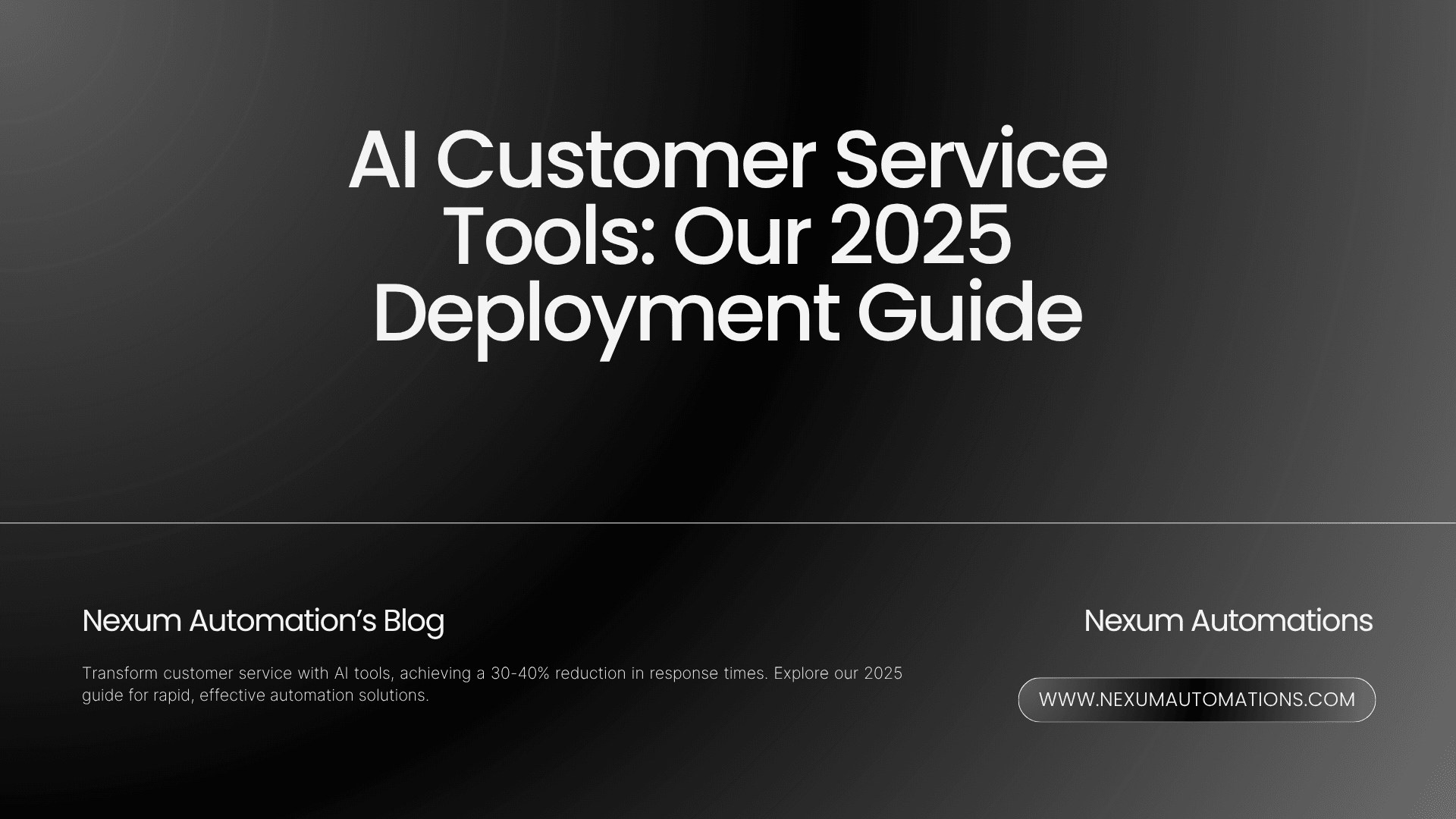 AI Customer Service Tools: Our 2025 Deployment Guide AI Customer Service Tools: Our 2025 Deployment Guide